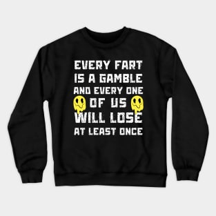 Every Fart is a Gamble Crewneck Sweatshirt